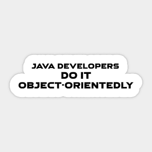 Java Developers Do It Object Orientedly Programming Sticker